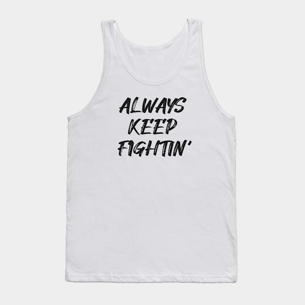 Always Keep Fighting Tank Top by Infectee